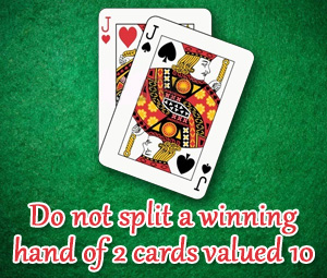 Never split a winning hand in Blackjack